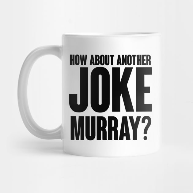 How about another JOKE Murray? by Akamo